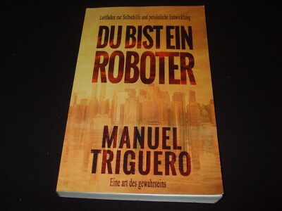Manuel Triguero - Du bist ein Roboter - Leitfaden zur Selbsthilfe + persönliche