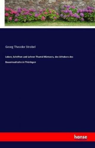 Thumbnail - Leben, Schriften Und Lehren Thomä Müntzers, Des Urhebers Des