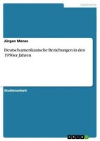Deutsch-Amerikanische Beziehungen In Den 1950Er Jahren JüRgen Menze