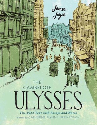The Cambridge Ulysses: The 1922 Text with Essays and Notes: Library Edition by J