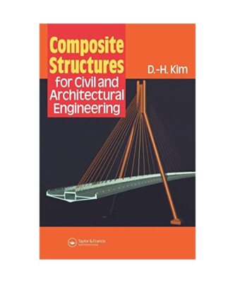 Composite Structures for Civil and Architectural Engineering, D.-H. Kim
