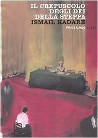 Il crepuscolo degli dei della steppa [Paperback] Kadaré, Ismail and Varca, M.
