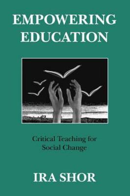 Empowering Education: Critical Teaching for Social Change by Shor, Ira