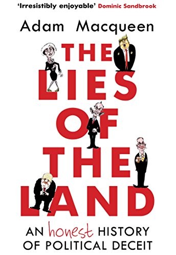 The Lies of the Land: An Honest History of Political Deceit,Adam
