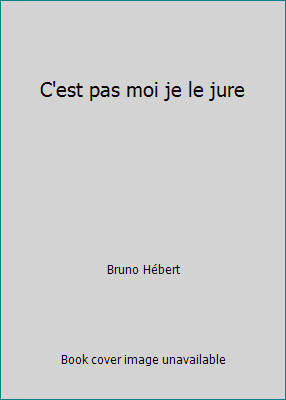 C'est pas moi je le jure by Bruno Hébert