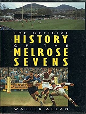The Official History of the Melrose Sevens Hardcover Walter Allan