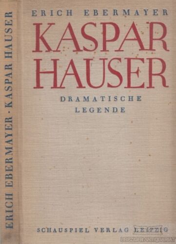 Buch: Kaspar Hauser, Ebermayer, Erich. 1927, Schauspiel-Verlag, gebraucht, gut - Foto 1 di 1
