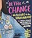 Be the Change: The future is in your hands - 16+ creative projects for ci - GOOD