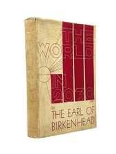 The Earl of Birkenhead / World in 2030 A.D Rare in dustwrapper 1st Edition 1930