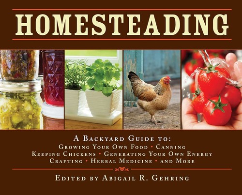 Homesteading: A Backyard Guide to Growing Your Own Food, Canning, Keeping Ch...