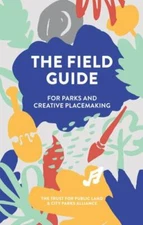 The Field Guide for Parks and Creative Placemaking by Matthew Clarke