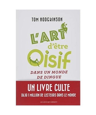 L'art d'être oisif: ... dans un monde de dingue, Hodgkinson, Tom