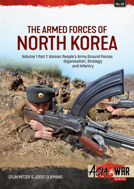 The Armed Forces of North Korea Volume 1 Part 1 by Joost Oliemans