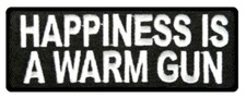 HAPPINESS IS A WARM GUN EMBROIDERED  B / W  LETTER PATCH  4" X 1.5"  IRON ON
