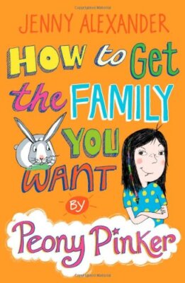 How to Get the Family You Want by Peony Pinker,Jenny Alexander