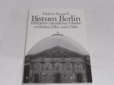 Bengsch, Hubert: Bistum Berlin : Kirche zwischen Elbe und Oder mit tausendjähri