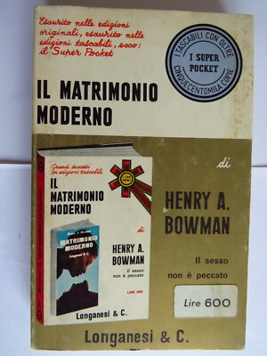 Moderne Ehe, Sex ist keine Sünde - Henry A. Bowman - Longanesi & C.