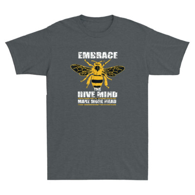 Embrace The Hive Mind Make More Mead Homebrewing And Mead Vintage Men's T-Shirt