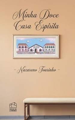 Minha doce casa esprita by Nazareno Tourinho Paperback Book
