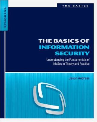 The Basics of Information Security: Understanding the Fundamentals of InfoSec...