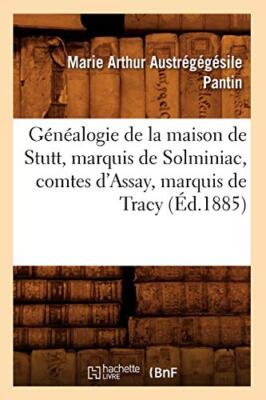 Genealogie de la maison de Stutt, marquis de Solminiac, comtes d'Assay, marqu-,