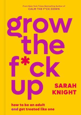 Grow the Fck Up: How to Be an Adult and Get Treated Like One (A No Fcks Given Gu