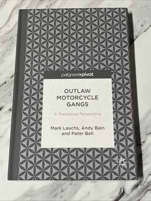 OUTLAW MOTORCYCLE GANGS: A THEORETICAL Lauchs Bain Bell Hardcover Palgrave Pivot