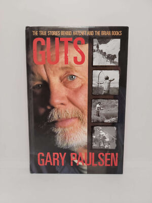 Guts: The True Stories Behind Hatchet and the Brian Books by Gary Paulsen