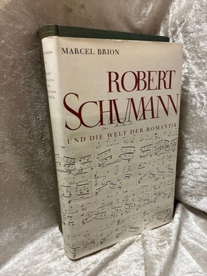Robert Schumann und die Welt der Romantik Brion, Marcel und Hans Kühner: