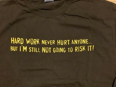 Hard Work Never Hurt Anyone ... But I'm Still  COOL FUNNY MEN'S T-SHIRT TEE TOP