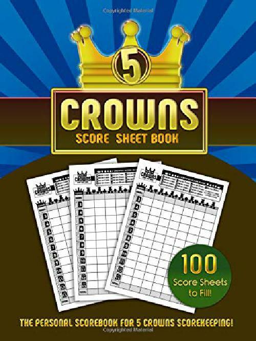 5 Crowns Score Sheet Book: 100 Personal Score Sheets Fo 5 Crowns Score Sheet Book: 100 Personal Score Sheets Fo