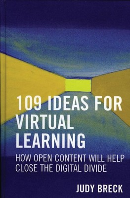 109 Ideas for Virtual Learning: How Open Content Will Help Close the Digital Div