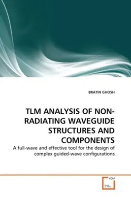 Bratin Ghosh | TLM ANALYSIS OF NON-RADIATING WAVEGUIDE STRUCTURES AND COMPONENTS