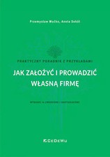 Jak zaoy i prowadzi wasn firm. Praktyczny poradnik z przykadami (wyd. 14