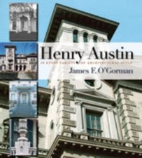 Henry Austin : In Every Variety of Architectural Style James F. O