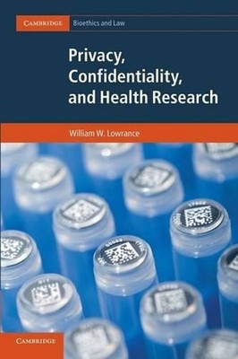 Privacy, Confidentiality, and Health Research by William W. Lowrance (English) P