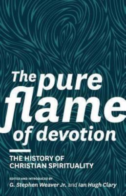 The Pure Flame of Devotion: The History of Christian Spirituality by