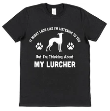 Not Listening Thinking Lurcher Pet Owner T-Shirt Funny Mens Womens Adults Teens