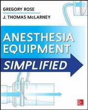 Anesthesia Equipment Simplified, Paperback by Rose, Gregory, M.D.; McLarney, ...