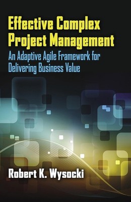 Effective Complex Project Management: An Adaptive Agile Framework for Delivering