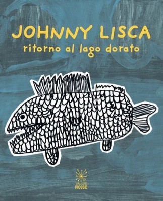 Libri Johnny Lisca. Ritorno Al Lago Dorato. Ediz. Italiana E Inglese