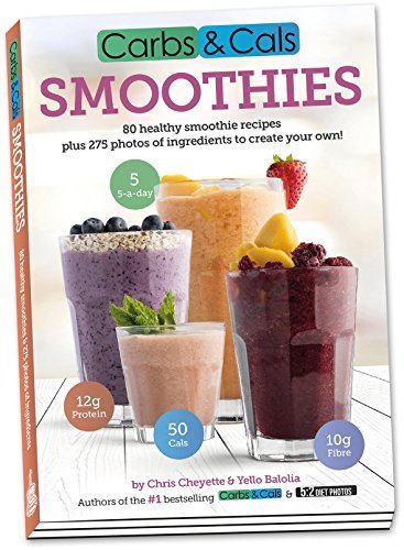 Carbs & Cals Smoothies: 80 Healthy Smoothie Recipes & 275 Photos of Ingredien.