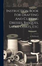 Instruction Book For Drafting And Cutting Dresses, Basques, Sacks