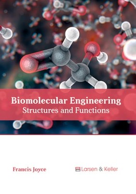 Biomolecular Engineering: Structures and Functions by Francis Joyce: New