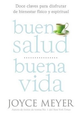 Buena Salud, Buena Vida: Doce Claves Para Disfrutar de Bienestar F?sico Y Espiri