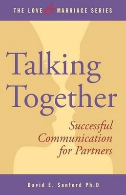 Talking Together: Successful Communication for Partners by David E. Sanford Ph D