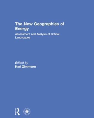 New Geographies of Energy : Assessment and Analysis of Critical Landscapes, P...