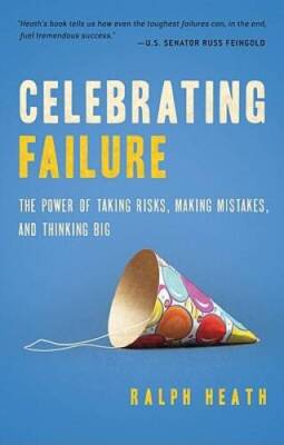 Celebrating Failure: The Power of Taking Risks, Making Mistakes and Think - GOOD