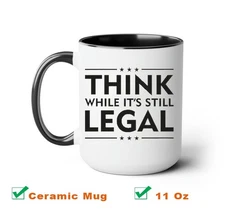 Think While It's Still Legal Coffee Mug