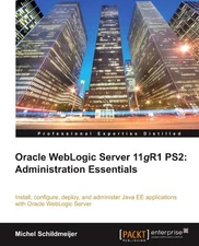 ORACLE WEBLOGIC SERVER 11GR1 PS2: ADMINISTRATION By Michel Schildmeijer **NEW**